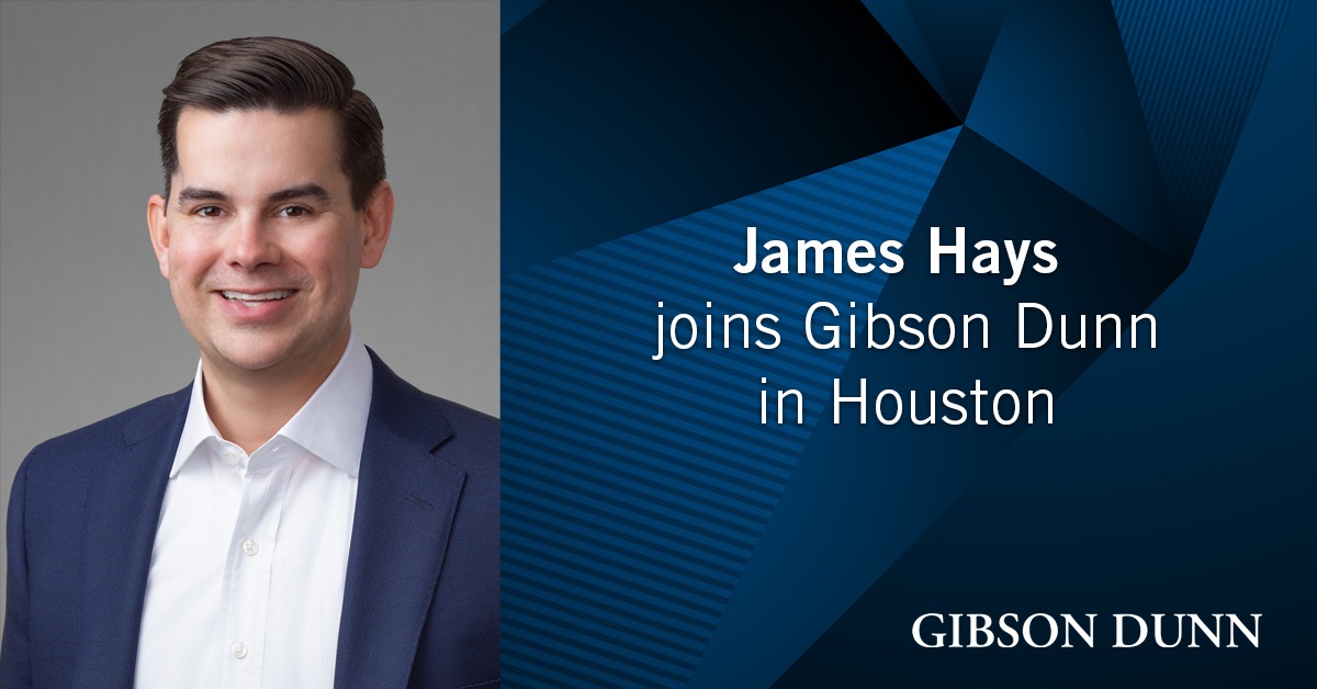 Gibson Dunn Adds James Hays as an Investment Funds Partner in Houston Gibson Dunn